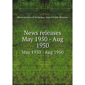 News releases. May 1950   Aug 1950: Illinois Institute of Technology 