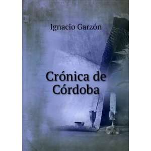  CrÃ³nica de CÃ³rdoba: Ignacio GarzÃ³n: Books