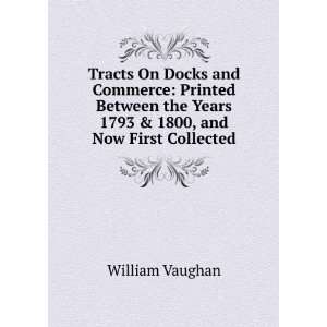   the Years 1793 & 1800, and Now First Collected William Vaughan Books