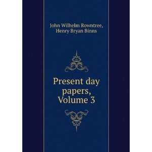   day papers, Volume 3 Henry Bryan Binns John Wilhelm Rowntree Books