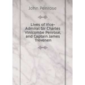 Lives of Vice Admiral Sir Charles Vinicombe Penrose, and Captain James 
