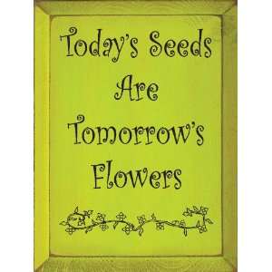  Todays Seeds Are Tomorrows Flowers Wooden Sign: Home 