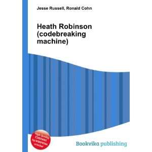  Heath Robinson (codebreaking machine) Ronald Cohn Jesse 