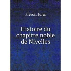    Histoire du chapitre noble de Nivelles Jules FrÃ©son Books