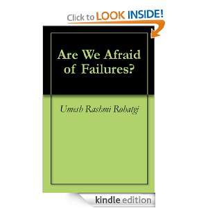 Are We Afraid of Failures? Umesh Rashmi Rohatgi, Kaushik Shandilya 