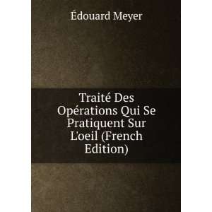   Qui Se Pratiquent Sur Loeil (French Edition): Ã?douard Meyer: Books