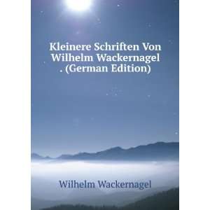   Von Wilhelm Wackernagel . (German Edition): Wilhelm Wackernagel: Books