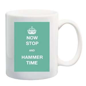  NOW STOP AND HAMMER TIME Mug Coffee Cup 11 oz: Everything 