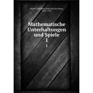   und Spiele. 1: Wilhelm Ernst Martin Georg, 1872 1927 Ahrens: Books