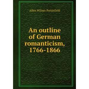   of German romanticism, 1766 1866 Allen W. 1877  Porterfield Books