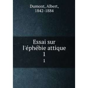   Essai sur lÃ©phÃ©bie attique. 1: Albert, 1842 1884 Dumont: Books