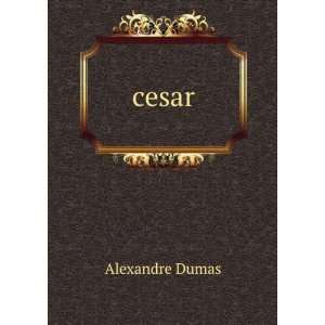  cesar Alexandre Dumas Books