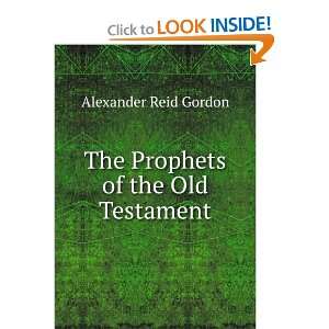    The Prophets of the Old Testament: Alexander Reid Gordon: Books