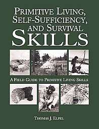 Primitive Living, Self Sufficiency, and Survival Skills by Thomas J 