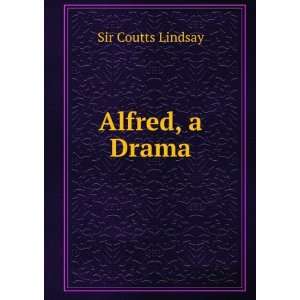  Alfred, a Drama: Sir Coutts Lindsay: Books