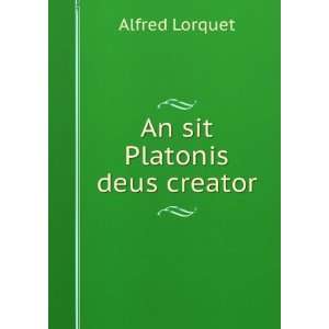  An sit Platonis deus creator Alfred Lorquet Books