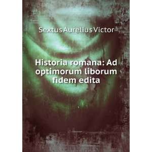    Ad optimorum liborum fidem edita Sextus Aurelius Victor Books