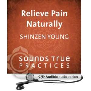  Relieve Pain Naturally (Audible Audio Edition) Shinzen 