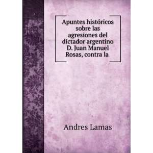   argentino D. Juan Manuel Rosas, contra la . Andres Lamas Books