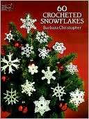 Sixty Crocheted Snowflakes Barbara Christopher