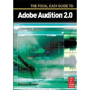  The Focal Easy Guide to Audition 2.0 Antony Brown Books