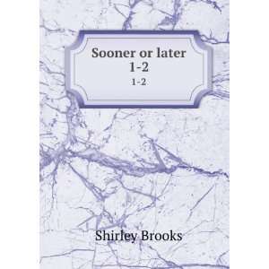  Sooner or later, Shirley Brooks Books