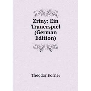  Zriny Ein Trauerspiel (German Edition) Theodor KÃ¶rner Books
