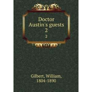    Doctor Austins guests. 2 William, 1804 1890 Gilbert Books