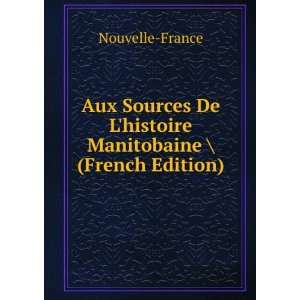   De Lhistoire Manitobaine \ (French Edition): Nouvelle France: Books