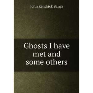    Ghosts I have met and some others John Kendrick Bangs Books