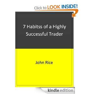Habits of a Highly Successful Trader: John Rice:  Kindle 