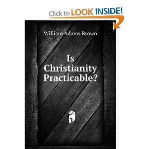  Is Christianity Practicable? William Adams Brown Books