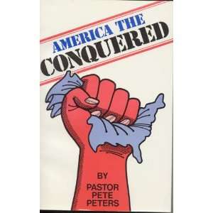  America the Conquered Pastor Pete Peters Books