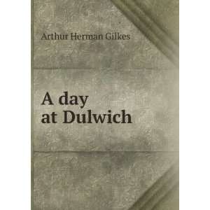  A day at Dulwich: Arthur Herman Gilkes: Books