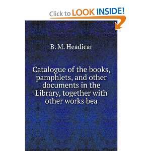   in the Library, together with other works bea: B. M. Headicar: Books
