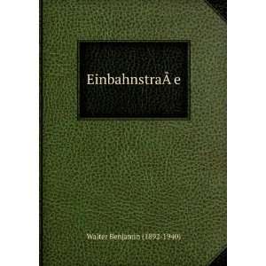  EinbahnstraÃ?Â?e Walter Benjamin (1892 1940) Books