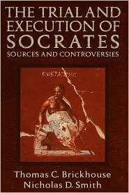 The Trial and Execution of Socrates Sources and Controversies 