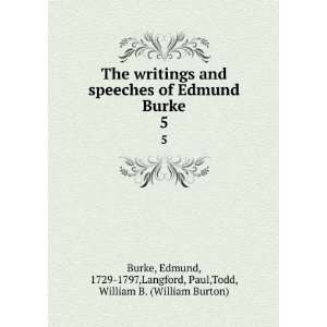  The writings and speeches of Edmund Burke. 5 Edmund, 1729 