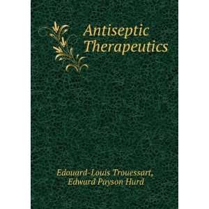 Antiseptic Therapeutics Edward Payson Hurd Edouard Louis Trouessart 