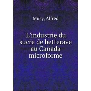   du sucre de betterave au Canada microforme: Alfred Musy: Books