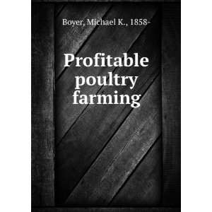  Profitable poultry farming: Michael K., 1858  Boyer: Books