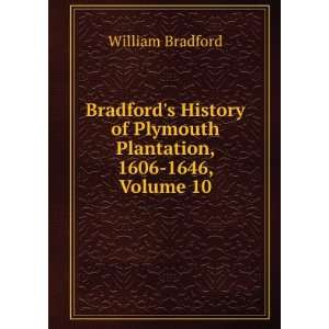   of Plymouth Plantation, 1606 1646, Volume 10 William Bradford Books