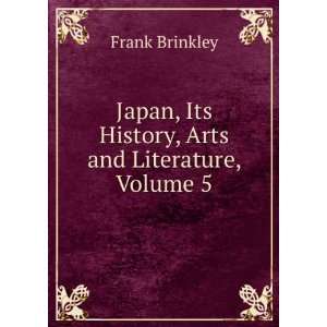   , Its History, Arts and Literature, Volume 5: Frank Brinkley: Books