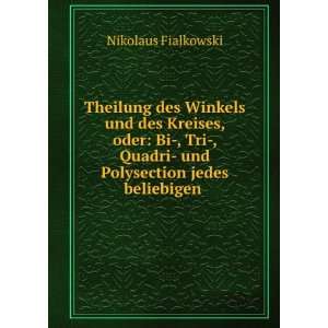 Theilung des Winkels und des Kreises, oder: Bi , Tri , Quadri  und 