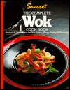 The Complete Wok Cook Book: Recipes & Techniques for Stir Frying, Deep 