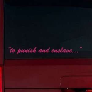  to punish and enslave  Window Decal (Pink 