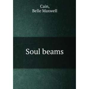  Soul beams Belle Maxwell Cain Books