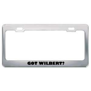  Got Wilbert? Boy Name Metal License Plate Frame Holder 