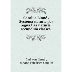   . Johann Friedrich Gmelin Carl von LinnÃ©   Books