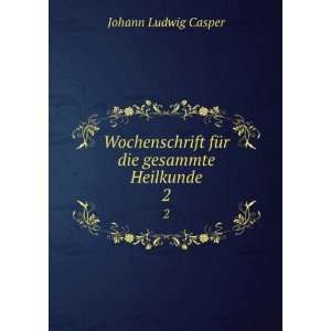   fÃ¼r die gesammte Heilkunde. 2 Johann Ludwig Casper Books